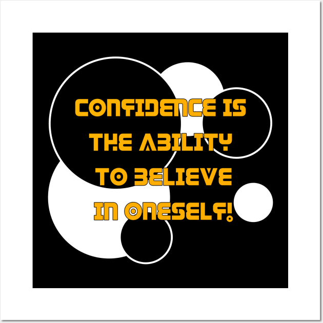 Confidence is the ability to believe in oneself. Believe in yourself and be confident Wall Art by ownedandloved